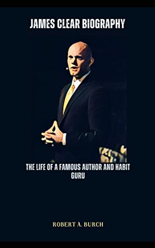 James Clear Biography: The life of a Famous Author and Habit Guru by