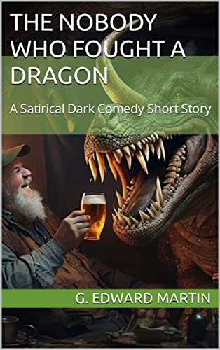 The Nobody Who Fought a Dragon : A Dark Comedy Fantasy Novelette