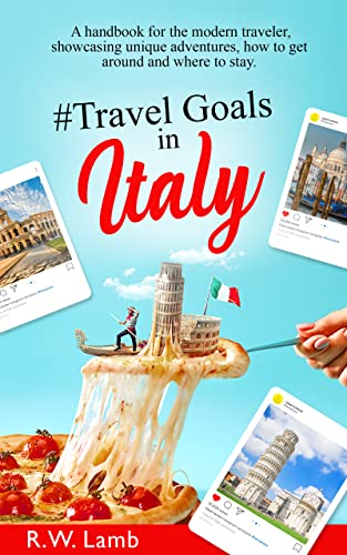 Travel Goals in Italy: A handbook for the modern traveler, showcasing unique adventures, how to get around and where to stay.