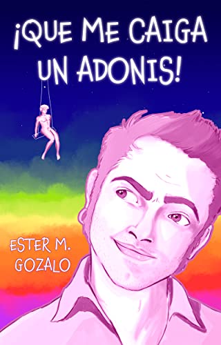 ¡QUE ME CAIGA UN ADONIS!: Fantasía urbana