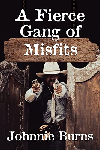 A Fierce Gang of Misfits: A Historical Western Adventure Novel