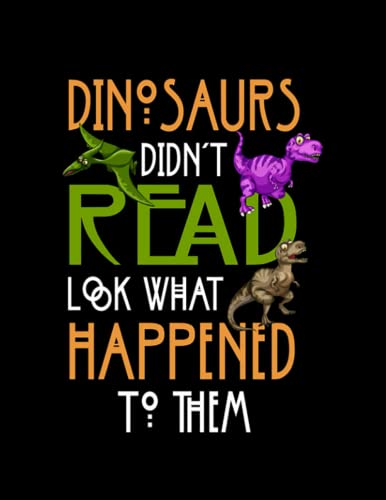 Notebook Dinosaurs Didnt Read Now Dinosaurs Didnt Read Look What ...