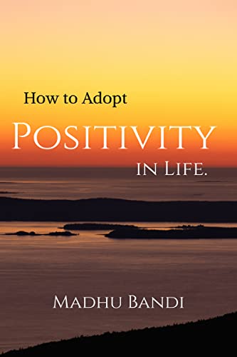 How to Adopt Positivity in Life. : building positiveness within yourself