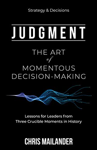 Judgment: The Art of Momentous Decision-Making by Chris Mailander ...