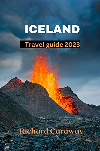 Iceland Travel Guide 2023: A complete Iceland Adventure Guide to Help
