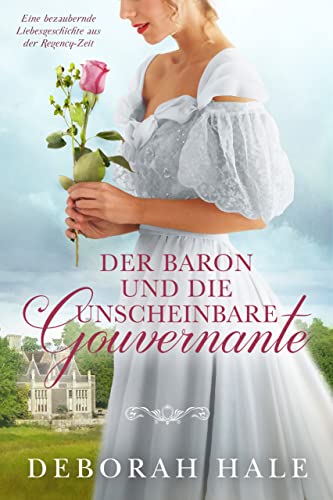 Der Baron und die unscheinbare Gouvernante: Eine bezaubernde Liebesgeschichte aus der Regency-Zeit (Die Cinderella-Chroniken 1)