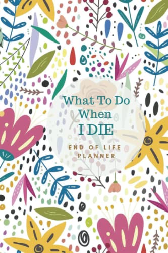 what-to-do-when-i-die-end-of-life-planner-end-of-life-planning
