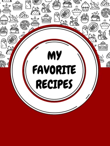 My Favorite Recipes: Blank Recipe Book To Write In Your Own Recipes ...