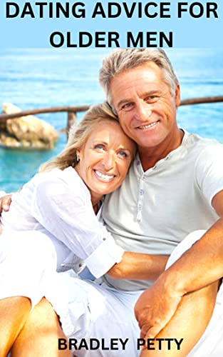 DATING ADVICE FOR OLDER MEN: HOW TO SUCCEED IN DATING AT ANY AGE, TIPS ...