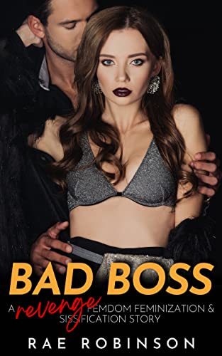 Bad Boss: A Revenge Femdom Feminization & Sissification Story