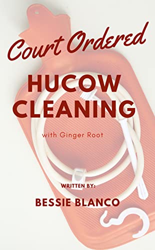 Court Ordered Hucow Cleaning: With Ginger Root