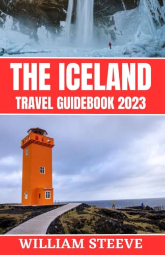 THE ICELAND TRAVEL GUIDEBOOK 2023: A Comprehensive Guidebook to 