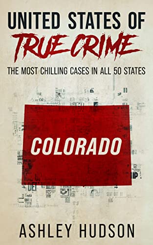 United States of True Crime: Colorado: The Most Chilling Cases in All 50 States