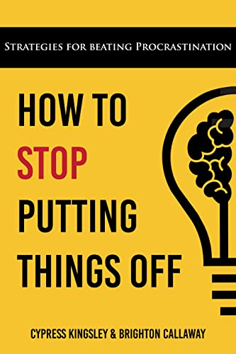 How to Stop Putting Things Off: Strategies for Beating Procrastination
