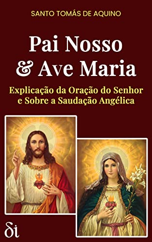 Pai Nosso Ave Maria Explicação Da Oração Do Senhor E Sobre A