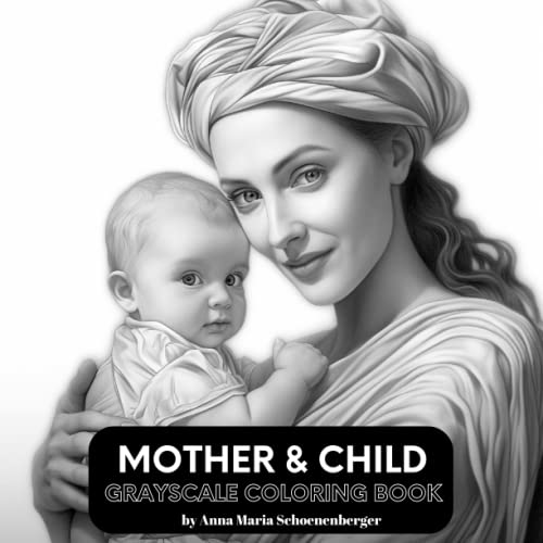 MOTHER & CHILD Grayscale Coloring Book by Anna Maria Schoenenberger | Goodreads