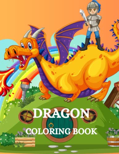 Dragon Coloring Book: An Enchanting World to Color: Dragons, the Most