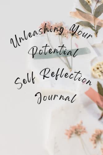 Unleashing Your Potential: A Self-Reflection Journal for Personal ...