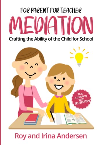 For Parent For Teacher : Mediation: Crafting the Ability of the Child for School, Plus Meeting Feuerstein.