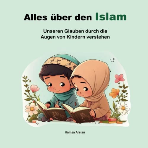 Alles über den Islam: Unser Glaube durch die Augen von Kindern