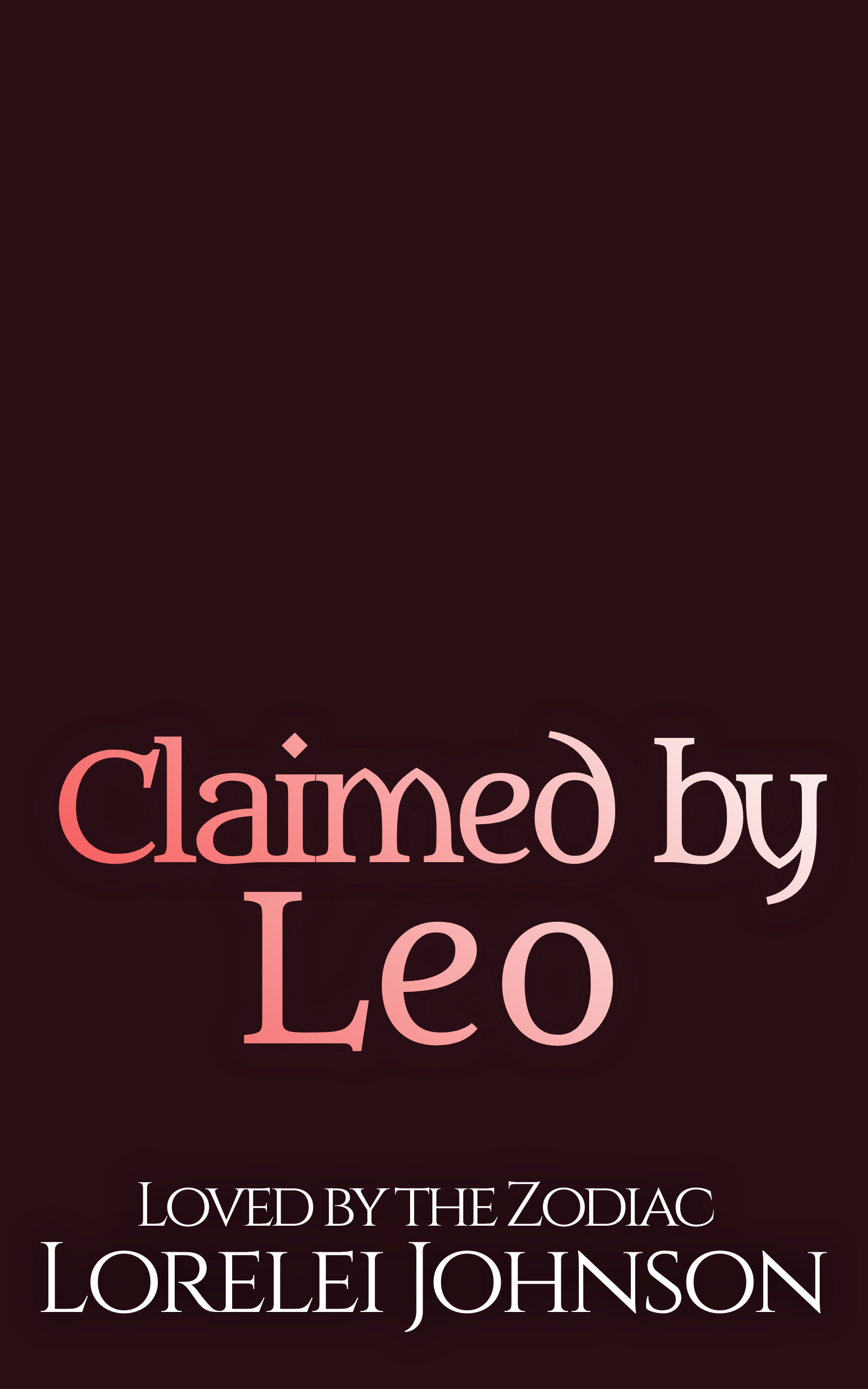Claimed by Leo (Loved by the Zodiac, 5) by Lorelei Johnson Goodreads