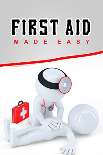 First Aid Made Easy: Quick and Easy First Aid for Everyday Emergencies ...