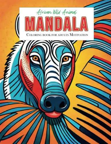 Wild African Animal Mandala Coloring Book for Adults: Relax and unwind ...