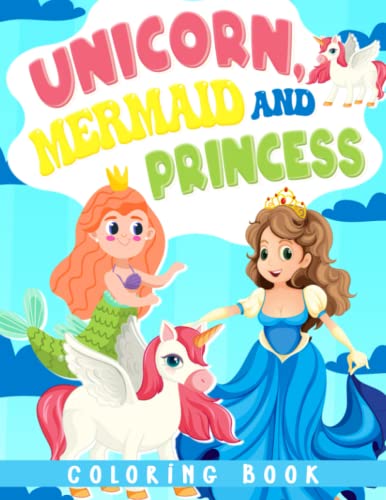 Unicorn, Mermaid and Princess Coloring Book: Dive into World of Fantasy