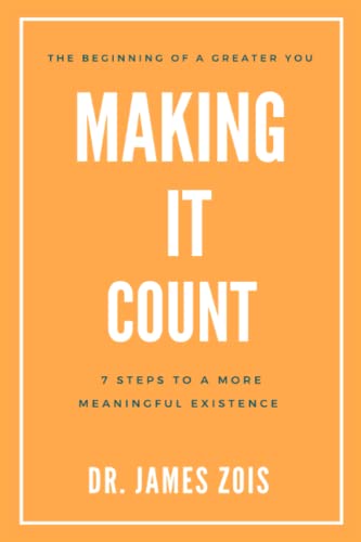 Making It Count: 7 Steps to a More Meaningful Existence by Dr. James ...