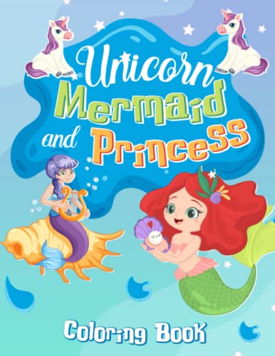 Unicorn, Mermaid and Princess Coloring Book: Dive into World of Fantasy