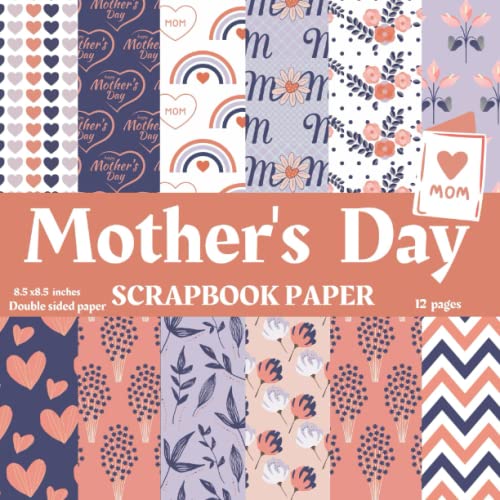 Happy Mother's Day: Soft Mother's Day Scrapbook Paper,12 Mother's Day ...