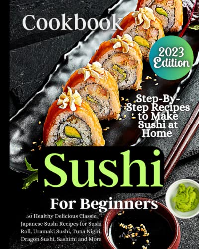 Sushi Cookbook For Beginners: Step-by-Step Instructions for Perfect