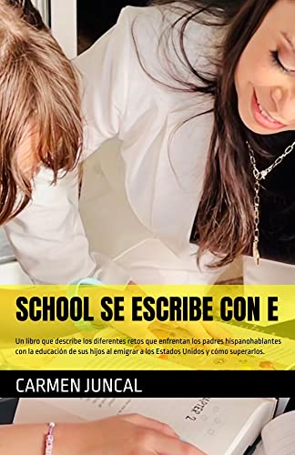 SCHOOL se escribe con E: Un libro que describe los diferentes retos que enfrentan los padres hispanohablantes con la educación de sus hijos al emigrar ... Unidos y cómo superarlos.