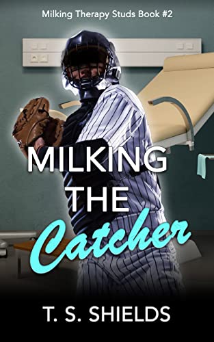 Milking the Catcher: A MM Explicit Erotic Medical Romance
