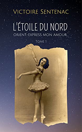 L'ÉTOILE DU NORD Tome 1: Orient Express mon amour - "Addictif" - "Un des meilleurs livres que j'ai lus"