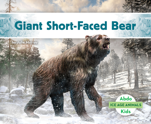 Giant Short-Faced Bear (Ice Age Animals) by Julie Murray | Goodreads