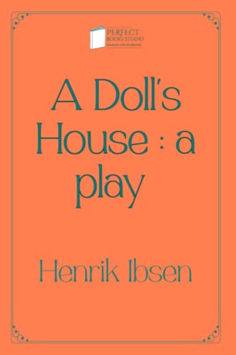 A Doll's House : a play: Perfect Books Studio Edition by Henrik Ibsen ...