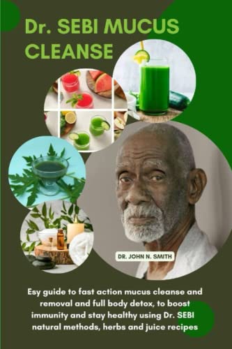DR. SEBI MUCUS CLEANSE: Easy guide to fast action mucus cleanse and