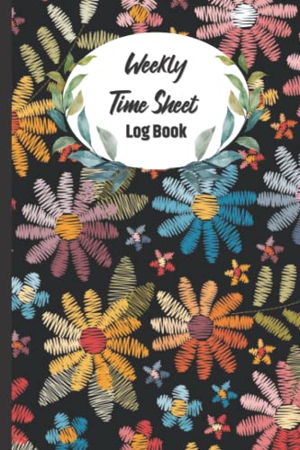 Weekly Time Sheet Log Book: --Weekly Time Sheet Log Book Easy To Record ...