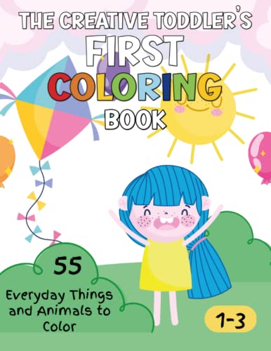 The Creative Toddler???s First Coloring Book Ages 1-3: 55 Everyday Things ...