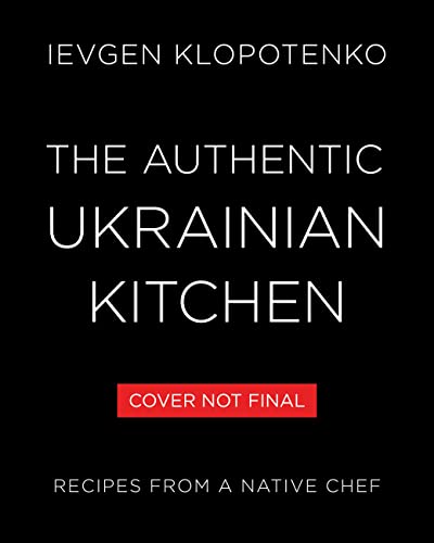 The Authentic Ukrainian Kitchen: Recipes from a Native Chef