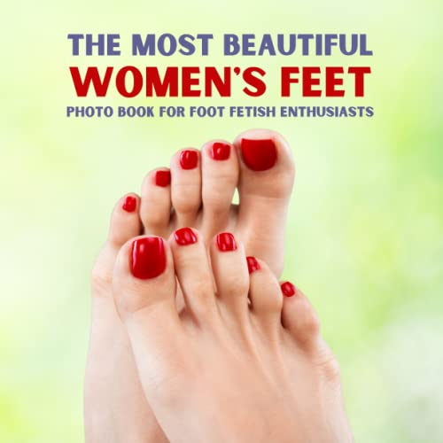 The Most Beautiful Women's Feet Photo Book for Foot Fetish Enthusiasts