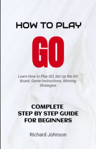 How to Play Go: Step by Step Guide For Beginners - Learn to Play Go ...