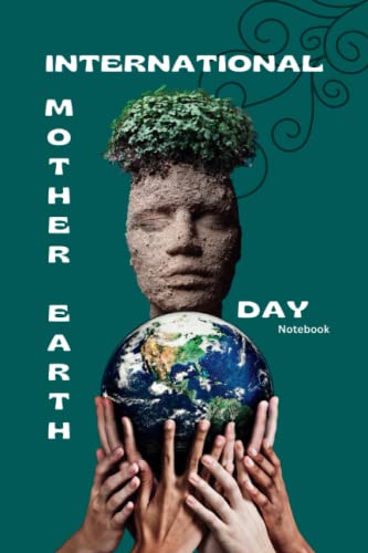 International Mother Earth Day Notebook: 22 April, Earth Day Gift. 6" x ...