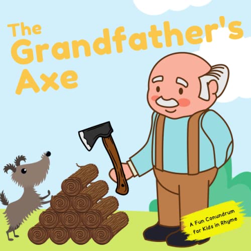 The Grandfather's Axe A Conundrum in Rhyme for Children of all Ages