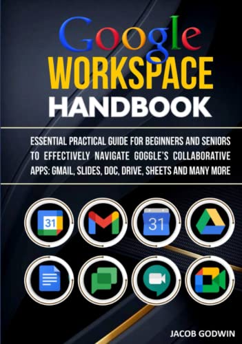 GOOGLE WORKSPACE HANDBOOK: ESSENTIAL PRACTICAL GUIDE FOR BEGINNERS AND ...