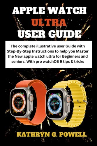 APPLE WATCH ULTRA USER GUIDE: The complete illustrative user Guide with ...