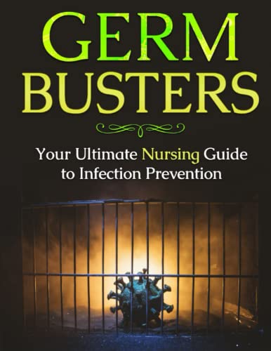Germ Busters: Your Ultimate Nursing Guide to Infection Prevention by