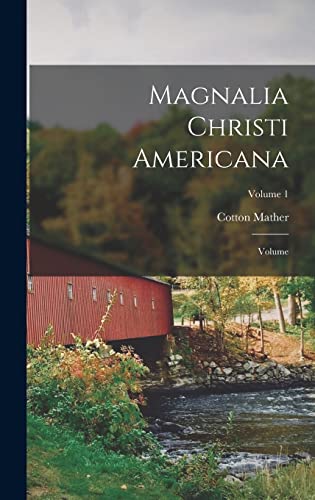 Magnalia Christi Americana Volume; Volume 1 by Mather Cotton 16631728