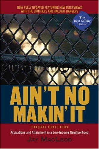Ain't No Makin' It: Aspirations and Attainment in a Low-Income Neighborhood